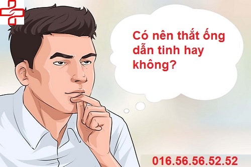 có nên thắt ống dẫn tinh ở nam giới có nên thắt ống dẫn tinh ở nam giới