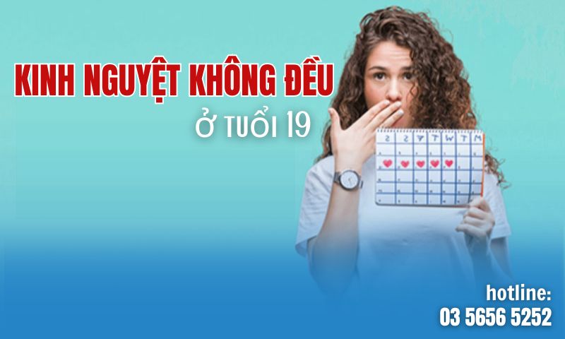 kinh nguyệt không đều ở tuổi 19