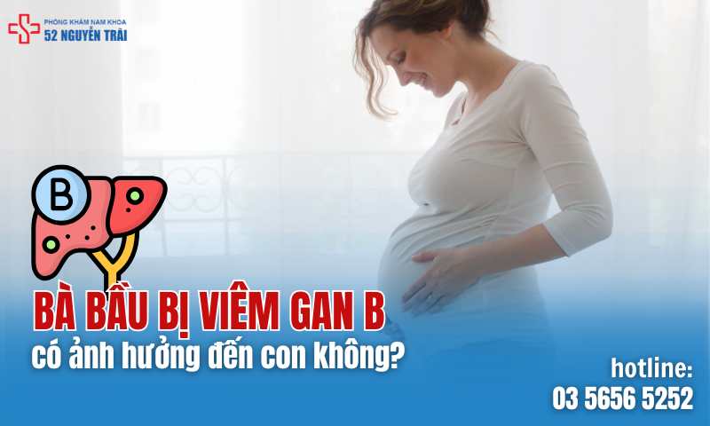 Bà bầu bị viêm gan B có ảnh hưởng đến con không?