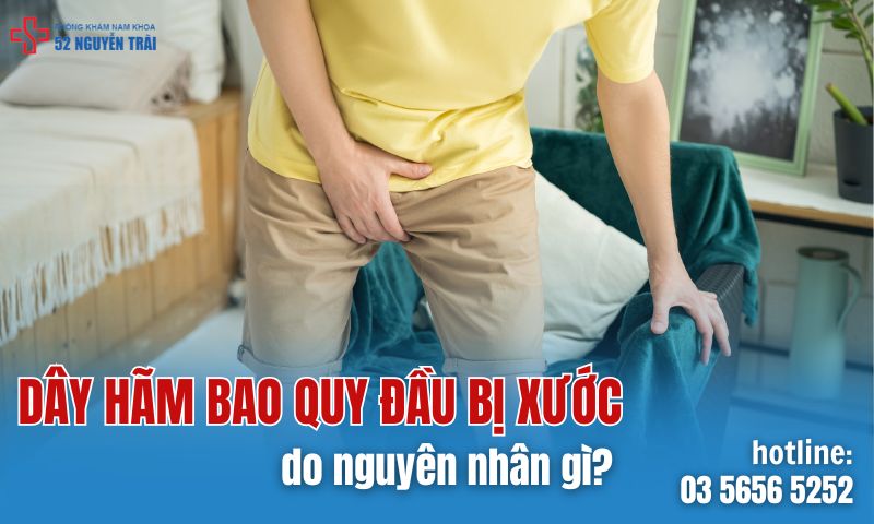 Dây hãm bao quy đầu bị xước do nguyên nhân gì?