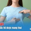 nang-nguc-sau-bao-lau-thi-duoc-mang-thai