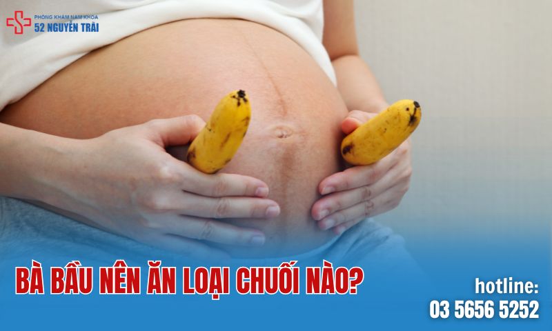 Bà bầu nên ăn loại chuối nào?