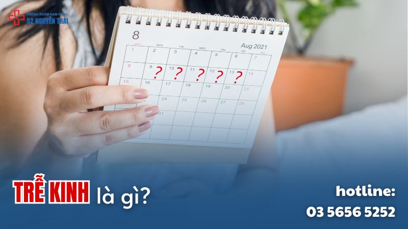 Trễ kinh là gì?