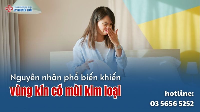 Nguyên nhân phổ biến khiến vùng kín có mùi kim loại